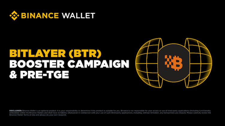 Binance Wallet launches Bitlayer $BTR Booster and Pre-TGE program to support early adoption and exclusive token subscription.